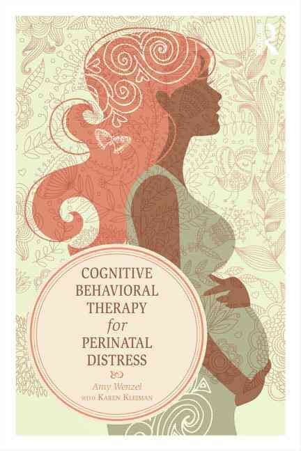 Cognitive Behavioral Therapy for Perinatal Distress By Wenzel, Amy