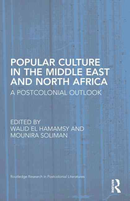 Popular Culture in the Middle East and North Africa: A Postcolonial Outlook