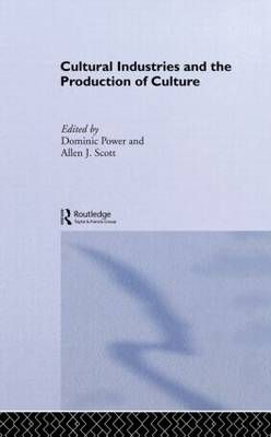 Cultural Industries and the Production of Culture By Power, Dominic