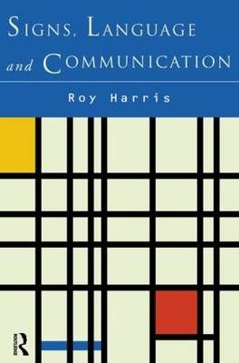 Signs, Language and Communication By Professor Roy Harris, Roy Harris
