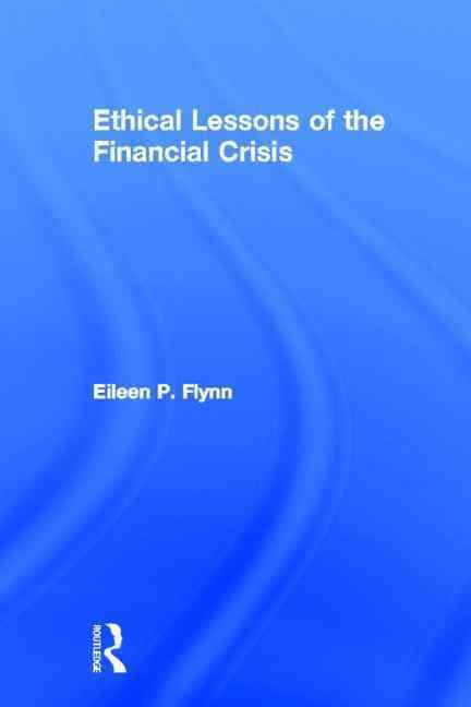 Ethical Lessons of the Financial Crisis By Eileen P. Flynn (Hardback)