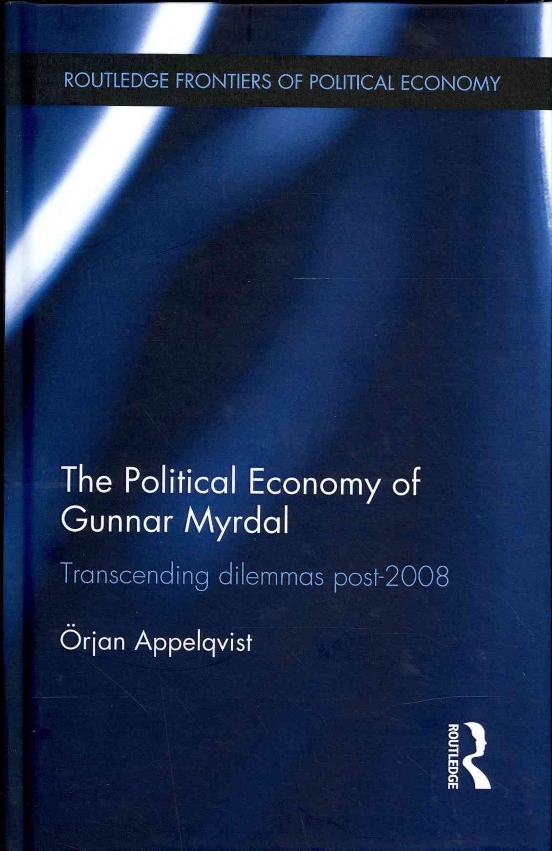 The Political Economy of Gunnar Myrdal By Örjan Appelqvist (Hardback)