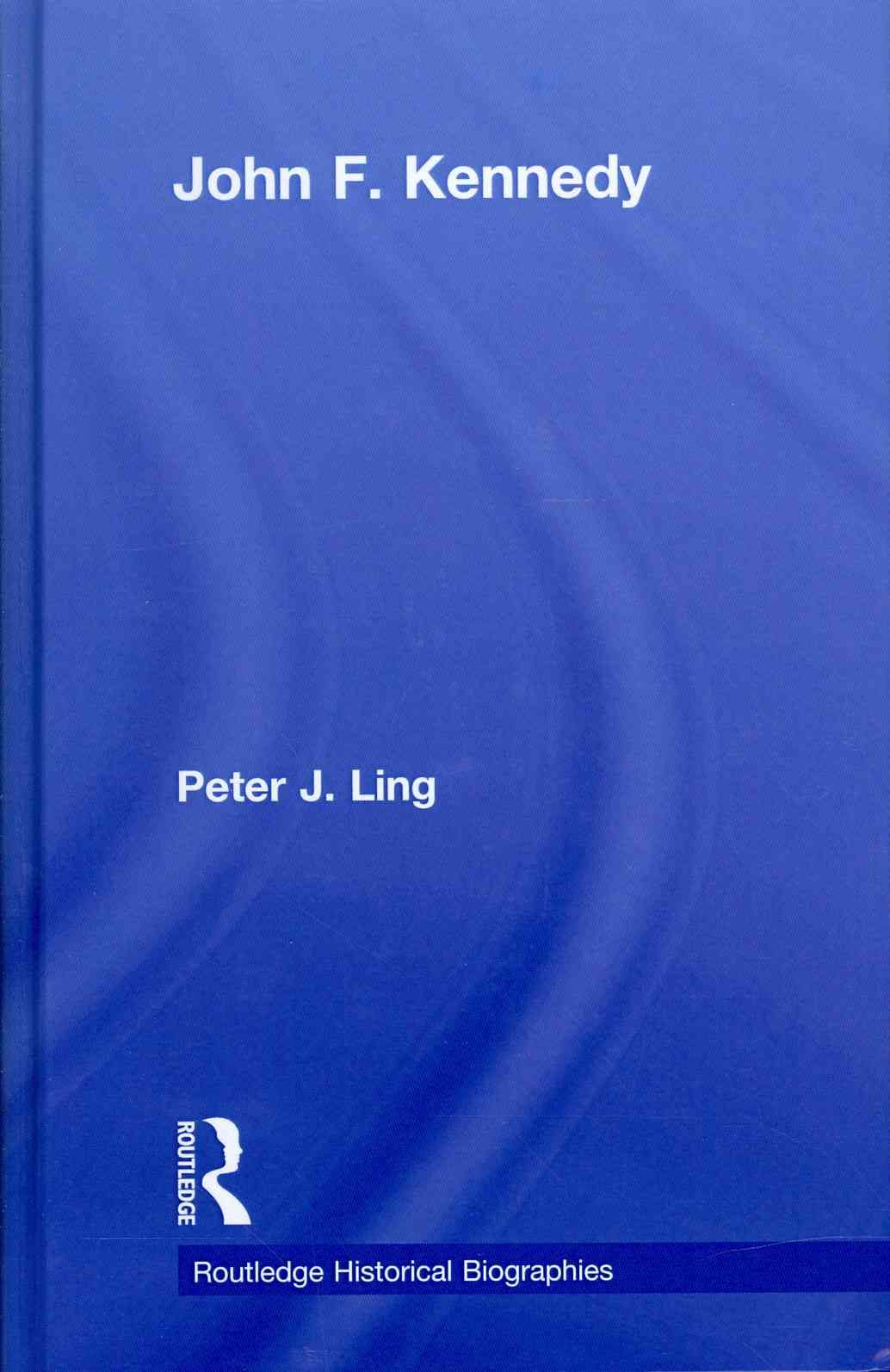 John F. Kennedy By Peter J. Ling 9780415528856 (Hardback)