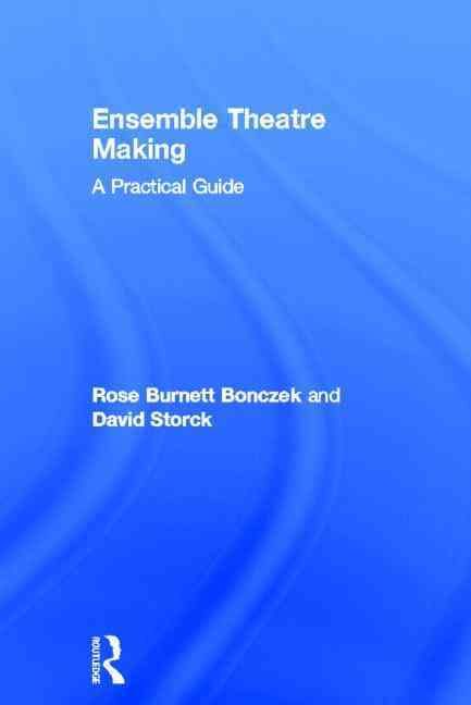Ensemble Theatre Making By Rose Burnett Bonczek, David Storck