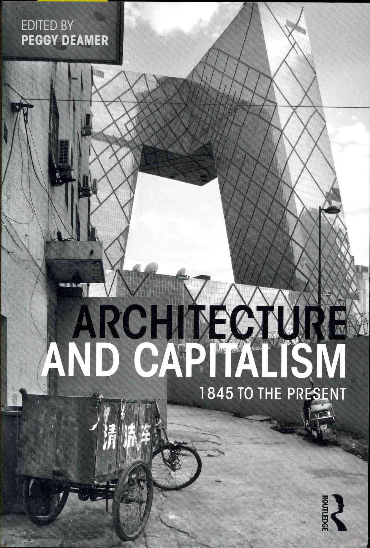 Architecture and Capitalism By Peggy Deamer (editor of compilation)