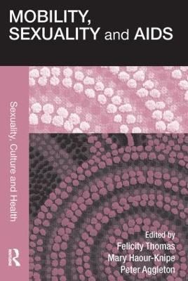 Mobility, Sexuality and AIDS By Thomas, Felicity 9780415536998