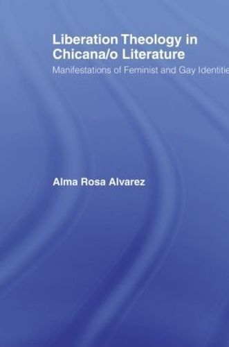 Liberation Theology in Chicana/o Literature By Alma Rosa Alvarez