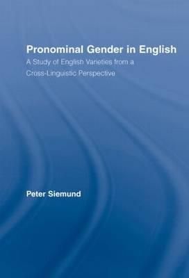 Pronominal Gender in English: A Study of English Varieties from a Cross-Linguistic Perspective