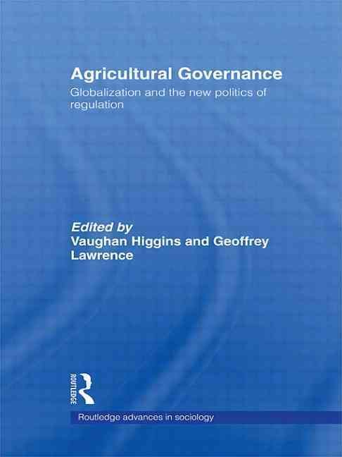 Agricultural Governance : Globalization and the New Politics of Regulation