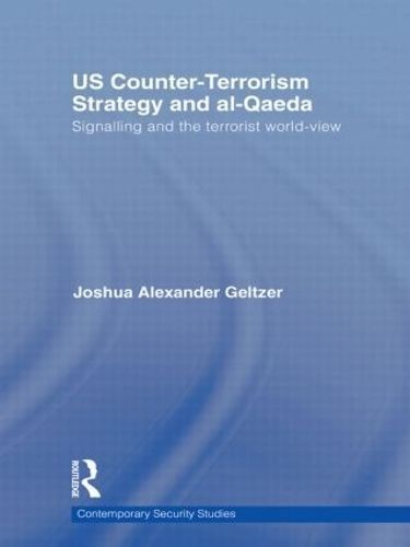 US Counter-Terrorism Strategy and Al-Qaeda By Joshua Alexander Geltzer