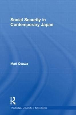 Social Security in Contemporary Japan By Osawa, Mari 9780415559409
