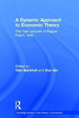 A Dynamic Approach to Economic Theory: The Yale Lectures of Ragnar Frisch, 1930