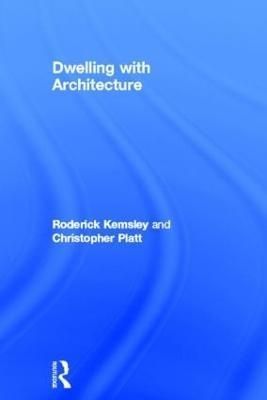 Dwelling With Architecture By Roderick Kemsley, Christopher Platt