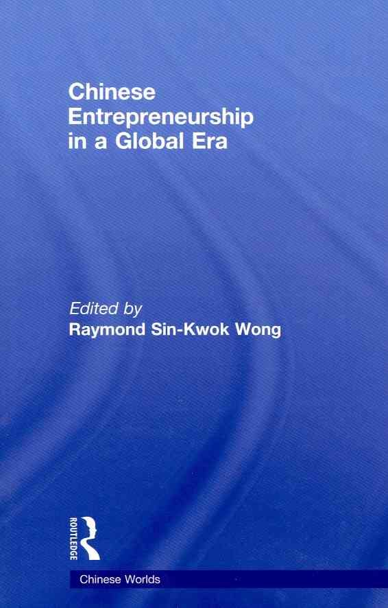 Chinese Entrepreneurship in a Global Era By Wong, Raymond Sin-Kwok