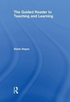 Guided Reader to Teaching and Learning By Denis Hayes 9780415581219