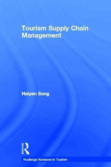 Tourism Supply Chain Management By Haiyan Song 9780415581554