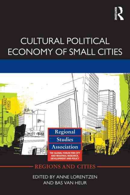 Cultural Political Economy of Small Cities By Lorentzen, Anne
