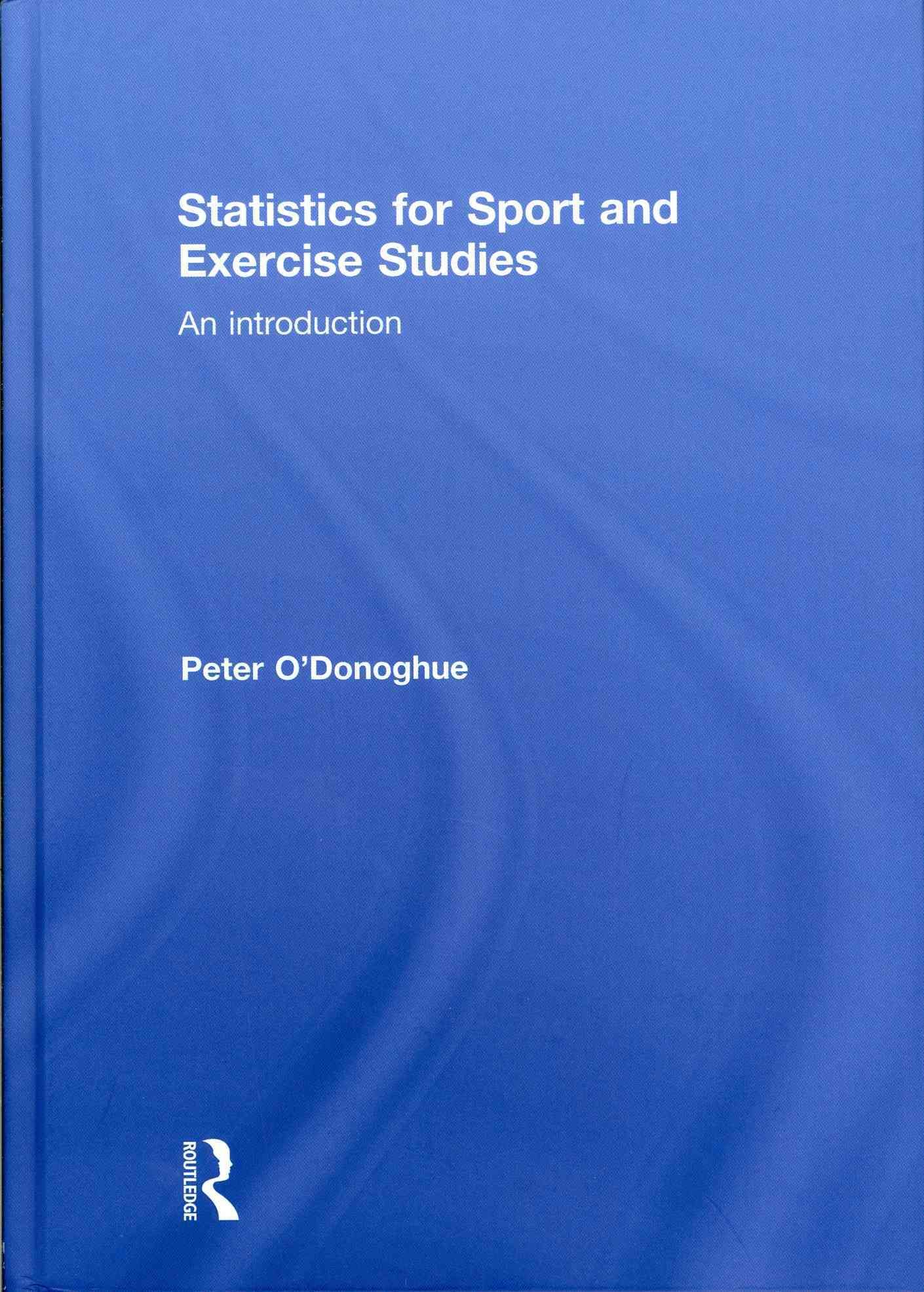 Statistics for Sport and Exercise Studies By Peter O'Donoghue (editor)