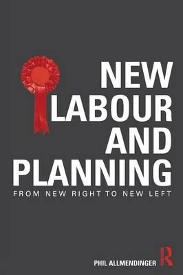 New Labour and Planning: From New Right to New Left 9780415597494