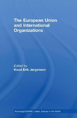 The European Union and International Organizations 9780415599535