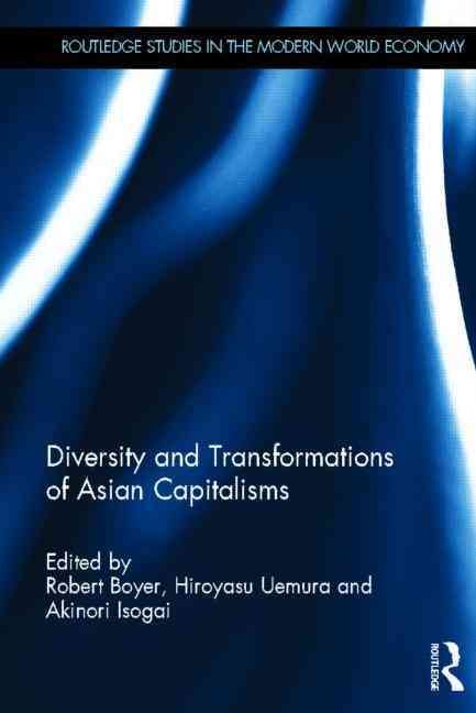 Diversity and Transformations of Asian Capitalisms By Boyer, Robert