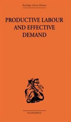 Productive Labour and Effective Demand By Sydney H. Coontz (Paperback)
