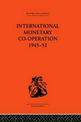 International Monetary Co-Operation 1945-52 By Brian Tew 9780415607414