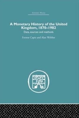 A Monetary History of the United Kingdom: 1870-1982 By Capie, Forrest