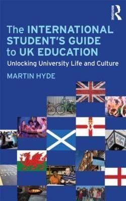The International Student's Guide to UK Education By Martin Hyde