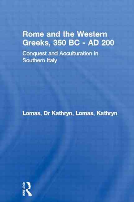 Rome and the Western Greeks, 350 BC - AD 200 : Conquest and Acculturation in Southern Italy