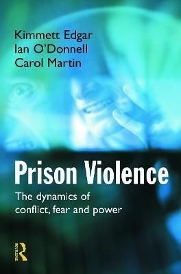 Prison Violence: The Dynamics of Conflict, Fear and Power (Paperback)