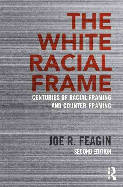 The White Racial Frame By Joe R. Feagin 9780415635226 (Paperback)