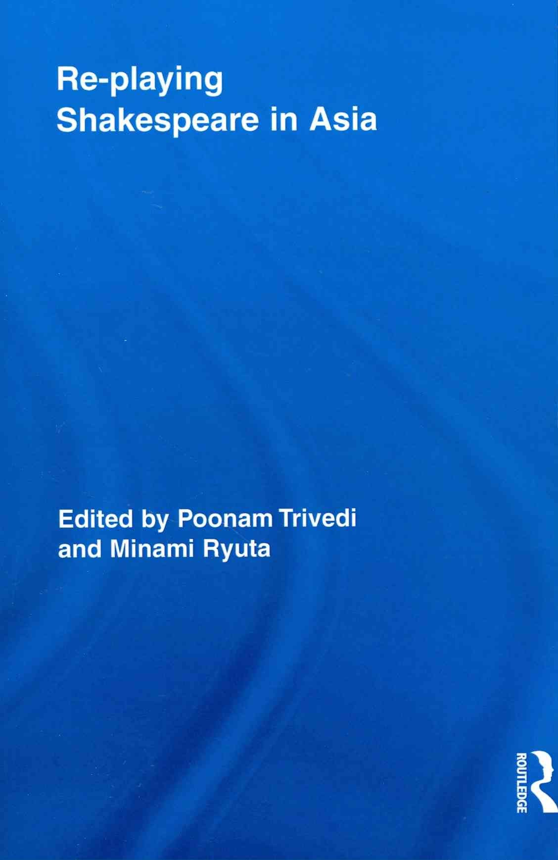 Re-Playing Shakespeare in Asia 9780415636674 (Paperback)