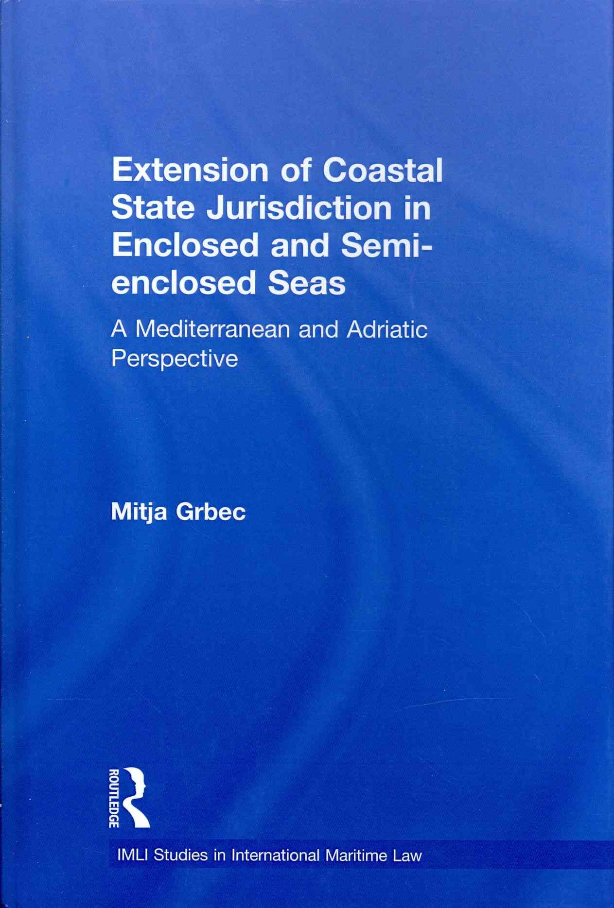 The Extension of Coastal State Jurisdiction in Enclosed or Semi-Enclosed Seas: A Mediterranean and Adriatic Perspective