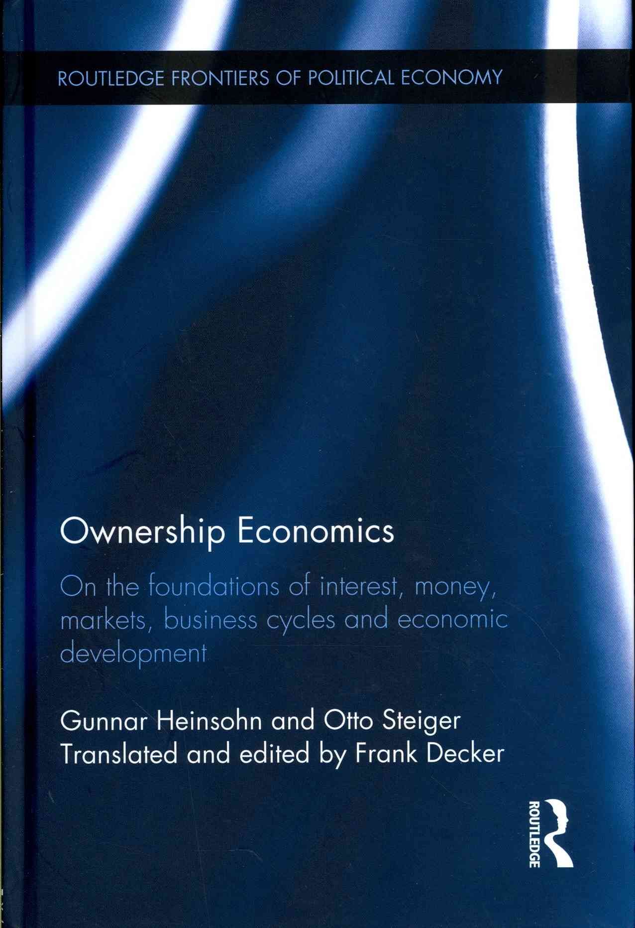Ownership Economics: On the Foundations of Interest, Money, Markets, Business Cycles and Economic Development