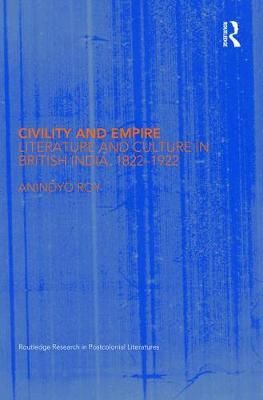 Civility and Empire: Literature and Culture in British India, 1821-1921