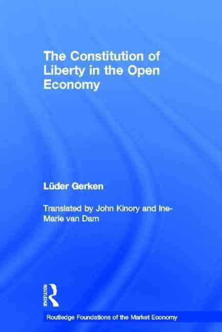 The Constitution of Liberty in the Open Economy By Lüder Gerken