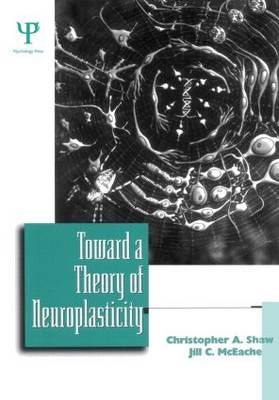 Toward a Theory of Neuroplasticity By Shaw, Christopher A. (Paperback)