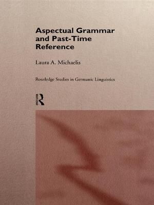 Aspectual Grammar and Past Time Reference By Michaelis, Laura A.