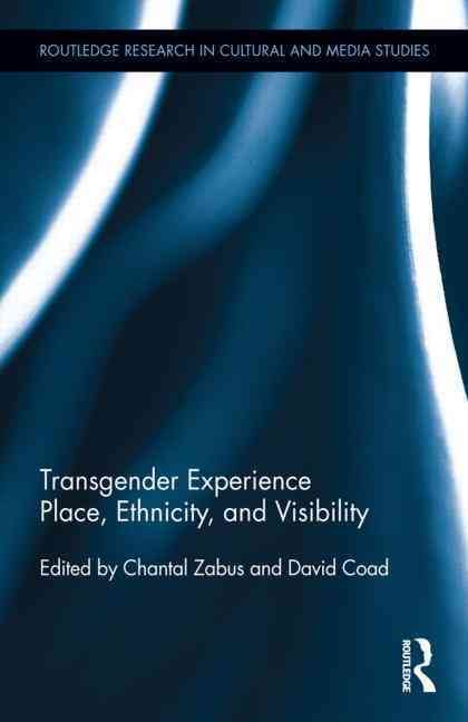 Transgender Experience: Place, Ethnicity, and Visibility 9780415656160
