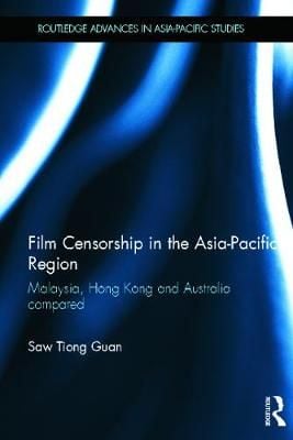 Film Censorship in the Asia-Pacific Region: Malaysia, Hong Kong and Australia Compared