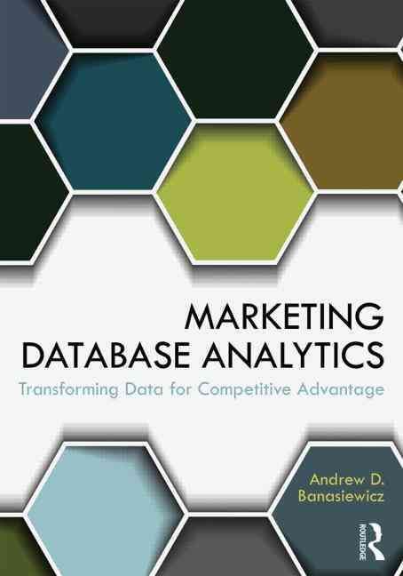 Marketing Database Analytics : Transforming Data for Competitive Advantage