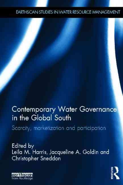 Contemporary Water Governance in the Global South: Scarcity, Marketization and Participation