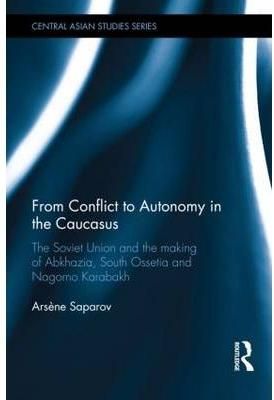 From Conflict to Autonomy in the Caucasus By Arsène Saparov