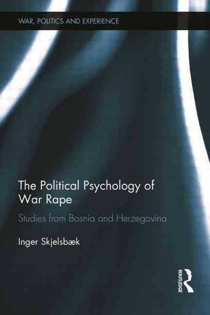 The Political Psychology of War Rape By Inger Skjelsbæk 9780415671170