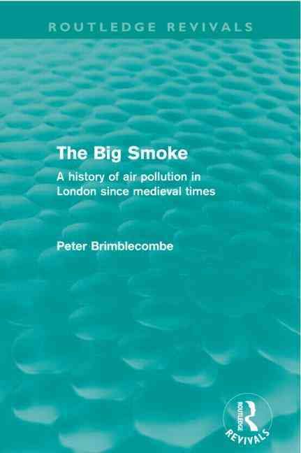 The Big Smoke (Routledge Revivals): A History of Air Pollution in London since Medieval Times