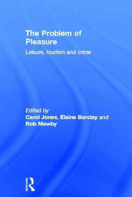 The Problem of Pleasure: Leisure, Tourism and Crime By Jones, Carol