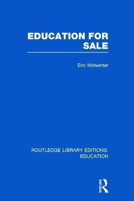 Education for Sale By Eric C. Midwinter 9780415677066 (Hardback)