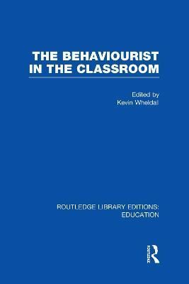 The Behaviourist in the Classroom 9780415678469 (Hardback)