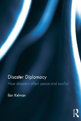 Disaster Diplomacy: How Disasters Affect Peace and Conflict (Hardback)
